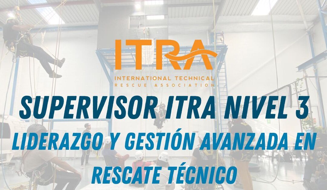 Supervisor ITRA Nivel 3: liderazgo y gestión avanzada en rescate técnico