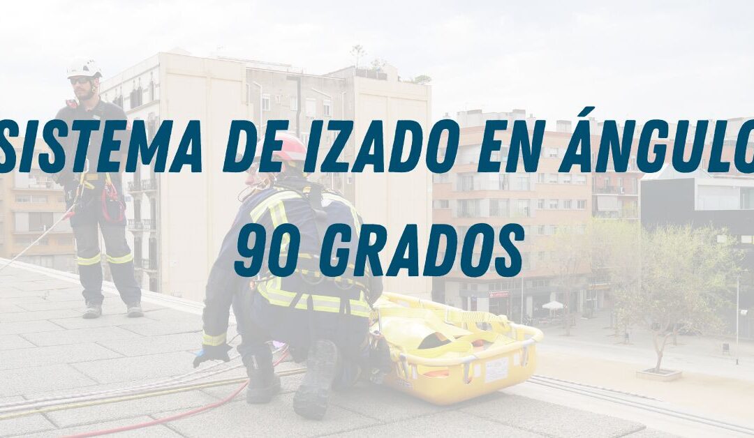 Sistema de izado en ángulo 90 grados: buenas prácticas en rescate y trabajos con cuerda